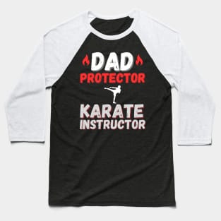 Dad, Protector, Karate Instructor Karate Dad Baseball T-Shirt